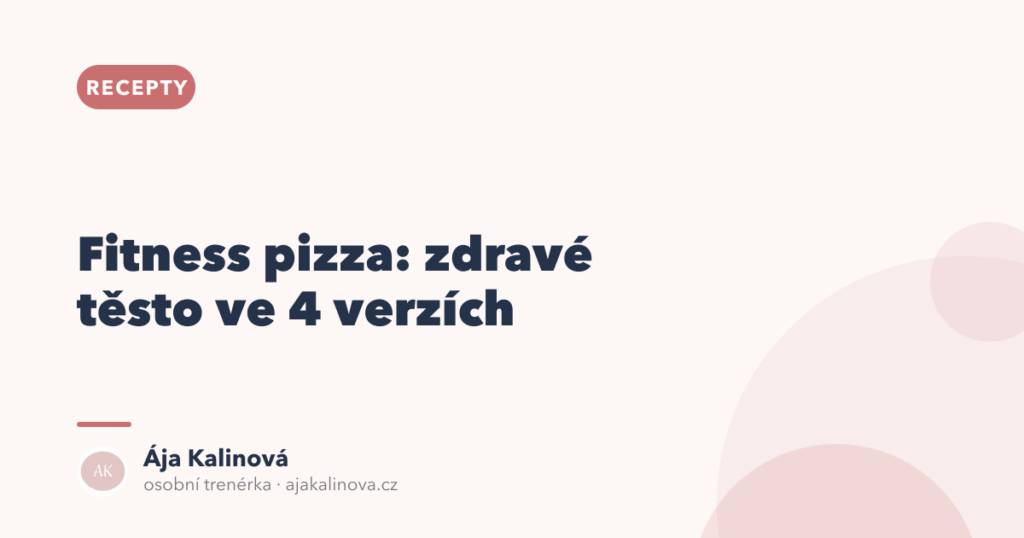 Fitness pizza: zdravé těsto ve 4 verzích