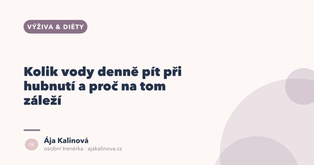 Kolik vody denně pít při hubnutí: kolik je dost