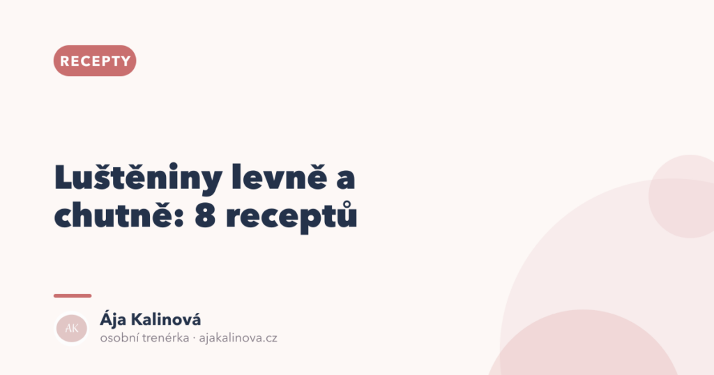 Luštěniny levně a chutně: 8 receptů