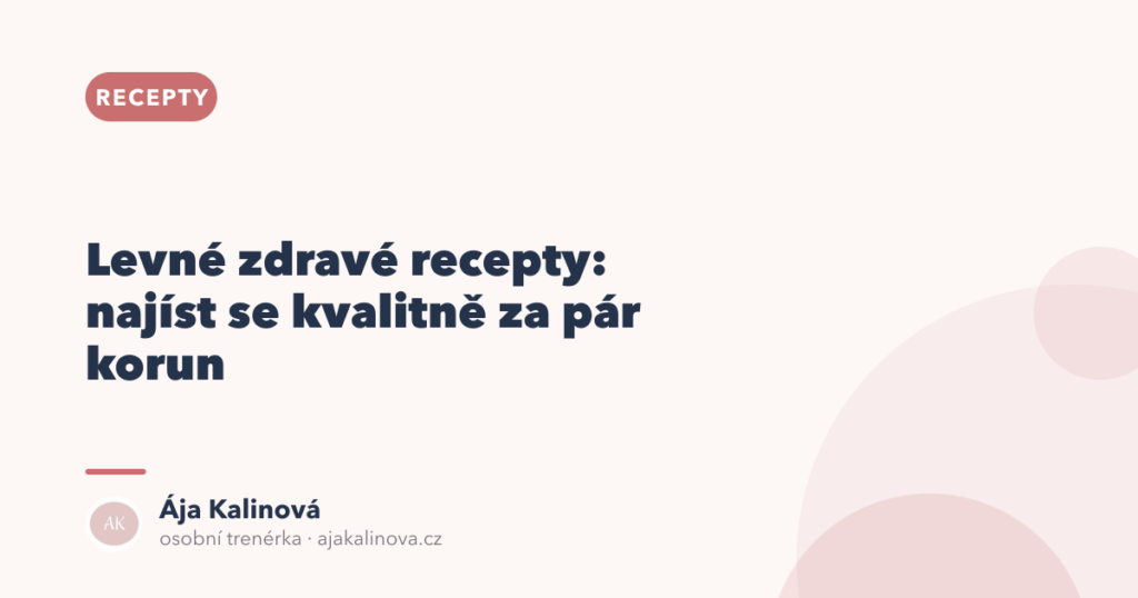 Levné zdravé recepty: najíst se za pár korun