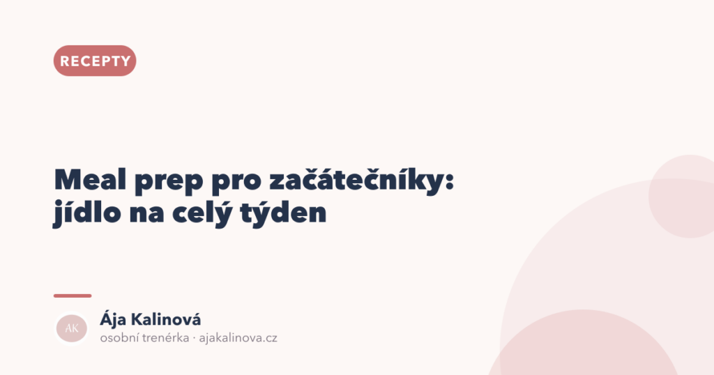 Meal prep pro začátečníky: jídlo na celý týden