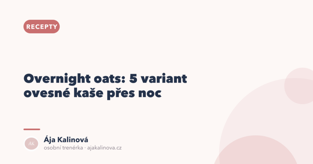 Overnight oats: 5 variant ovesné kaše přes noc
