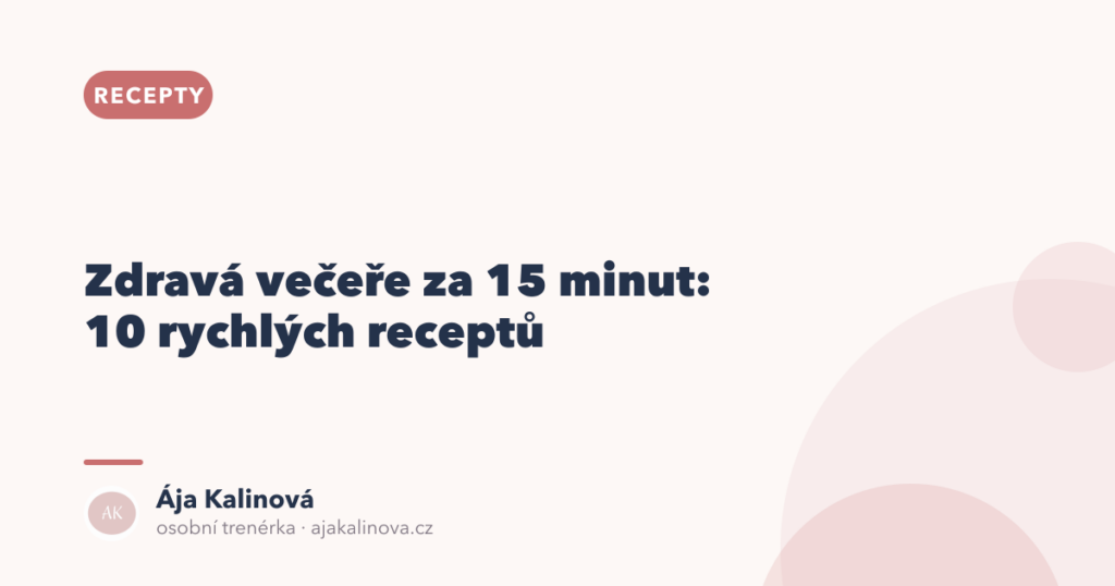 Zdravá večeře za 15 minut: 10 rychlých receptů