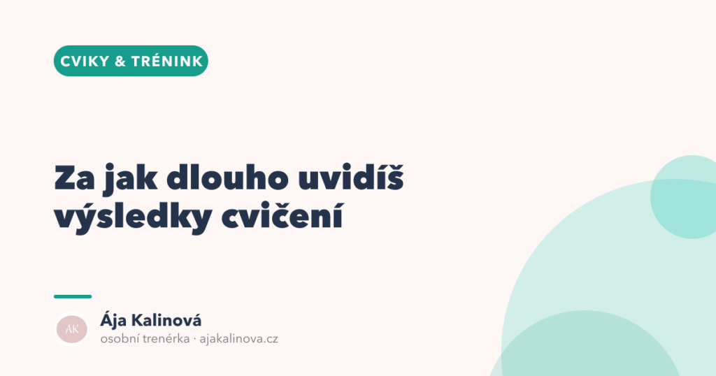 Za jak dlouho uvidíš výsledky cvičení (reálný plán)