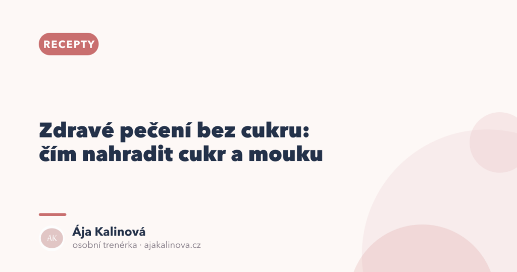 Zdravé pečení bez cukru: čím nahradit cukr a mouku